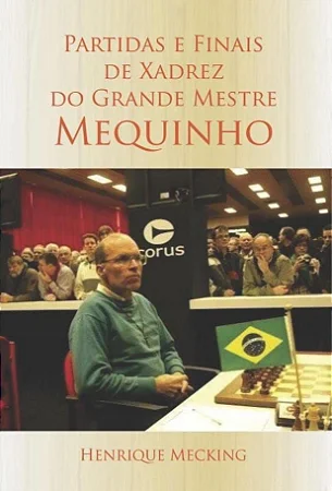 Partidas e finais de Xadrez do Grande Mestre Mequinho (lançamento) - R$ 60,00